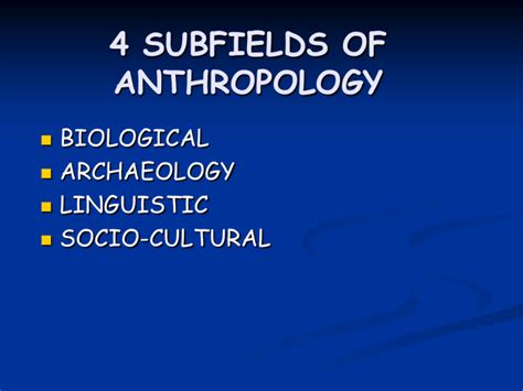 4 SUBFIELDS OF ANTHROPOLOGY BIOLOGICAL ARCHAEOLOGY