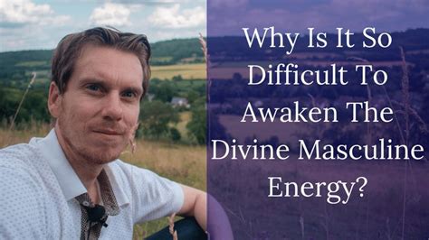 Discover Why It Can be So Difficult To Awaken The Divine Masculine ...