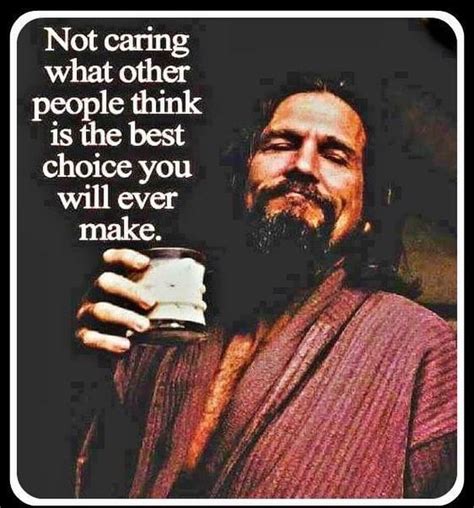 Pin by Malinda Dean on Good Advice | The dude quotes, Wisdom quotes, Big lebowski quotes