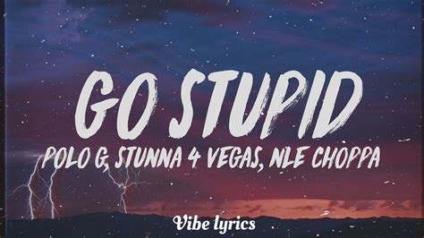 Polo G - Go Stupid (Lyrics) ft. Stunna 4 Vegas & NLE Choppa Hit the strip after school - YouTube