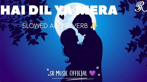 Hai dil ye mera lyrics/Hai dil ye mera song( slowed and Reverb)💜🎧~Lofi - YouTube