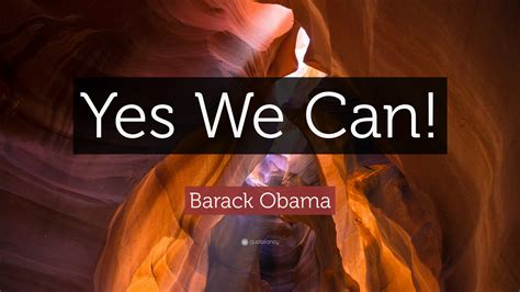 Barack Obama Quote: “Yes We Can!”