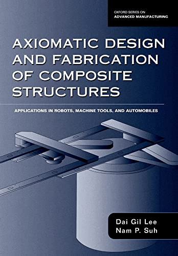 Axiomatic Design And Fabrication Of Composite Structures: Applications In Robots, Machine Tools ...