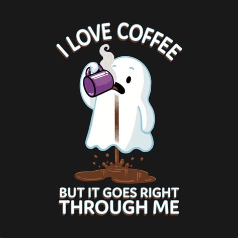 Ghost Drinking Coffee - I Love Coffee But It Goes Right Through Me - Coffee - Tank Top | TeePublic