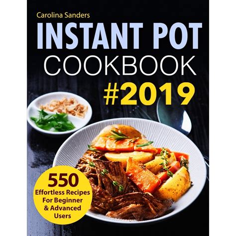 Instant Pot Recipes: Instant Pot Cookbook #2019: 550 Effortless Recipes for Beginner & Advanced ...