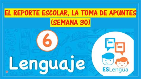 EL REPORTE ESCOLAR, LA TOMA DE APUNTES SEMANA 30ESLengua SEXTO GRADO - YouTube