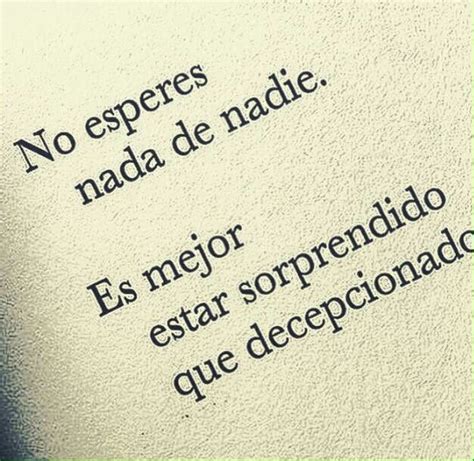 No esperes nada de nadie | Quotes, Life words, Words of wisdom