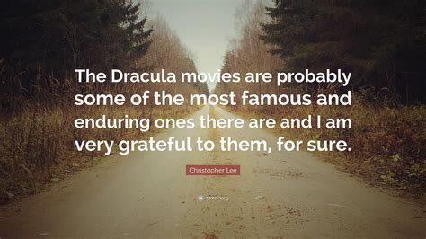 Christopher Lee Quote: “The Dracula movies are probably some of the most famous and enduring ...