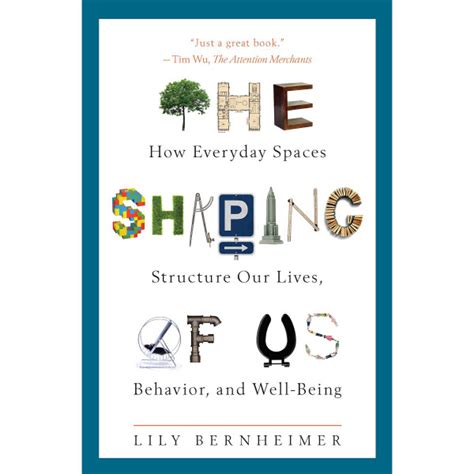 Shaping of Us : How Everyday Spaces Structure Our Lives, Behavior, and ...