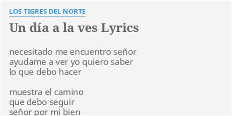 "UN DÍA A LA VES" LYRICS by LOS TIGRES DEL NORTE: necesitado me ...