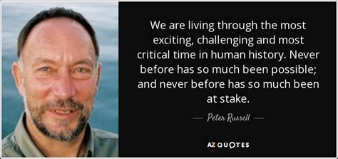 Peter Russell quote: We are living through the most exciting, challenging and most...