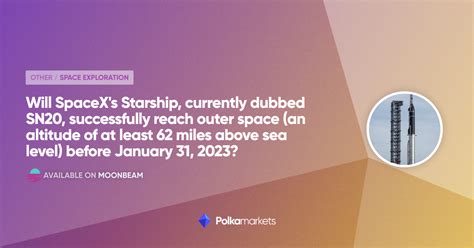 Will SpaceX's Starship, currently dubbed SN20, successfully reach outer ...