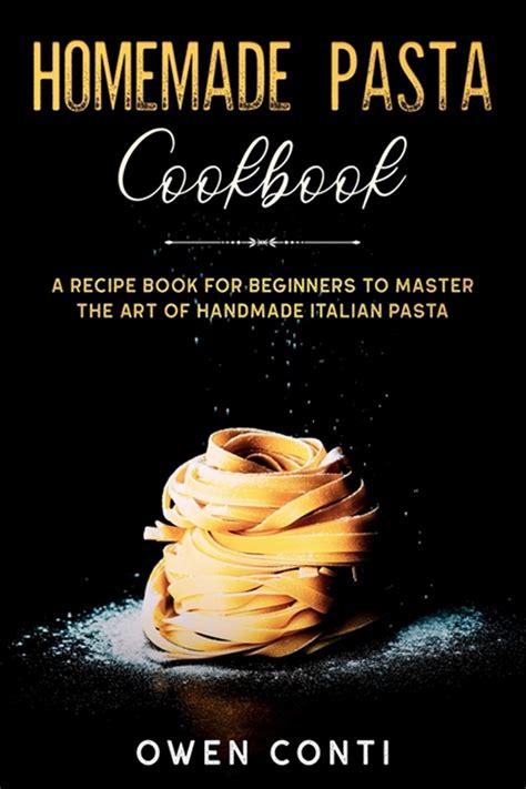 Buy Homemade Pasta Cookbook: A Recipe Book for Beginners to Master the Art of Handmade Italian ...