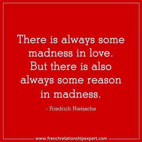 There is always some madness in love. But there is also always some reason in madness. #proverb ...