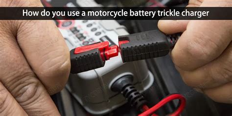 Knowledge of motorcycle battery trickle charger use - TYCORUN