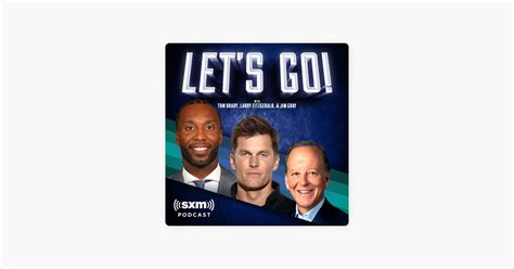 ‎Let’s Go! with Tom Brady, Larry Fitzgerald and Jim Gray: Tom Brady - Joined by Adam Sandler ...