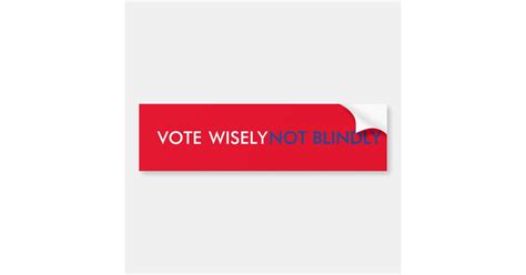 Vote Wisely Not Blindly Bumper Sticker | Zazzle