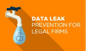 How to stop a data leak: 10 Data leak prevention tips for law firms