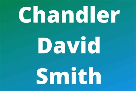 Chandler David Smith: Net Worth, Controversy and Earnings (2023) - Work ...