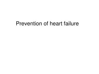 PPT - Severe Heart Failure Prevention, Symptoms, and Treatment PowerPoint Presentation - ID:12615263