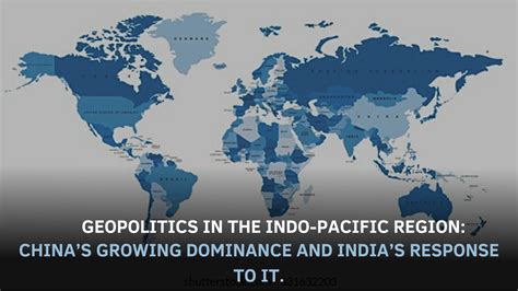 Geopolitics in the Indo-Pacific Region: China’s growing dominance and India’s response to it ...