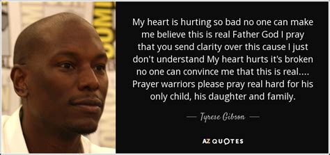 Tyrese Gibson quote: My heart is hurting so bad no one can make...