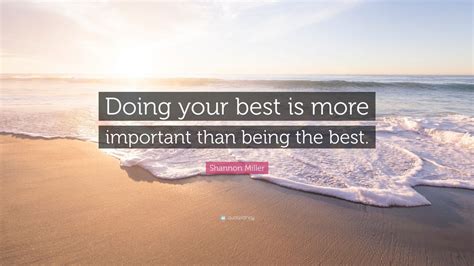 Shannon Miller Quote: “Doing your best is more important than being the ...