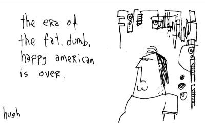 fat dumb happy - Gapingvoid