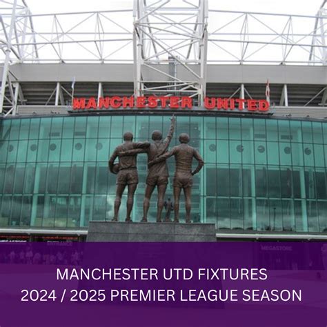 Manchester Utd Fixtures - 2024 / 2025 Premier League Season | VIP Matchdays