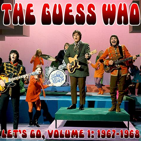 Albums That Should Exist: The Guess Who - Let's Go, Volume 1: 1967-1968