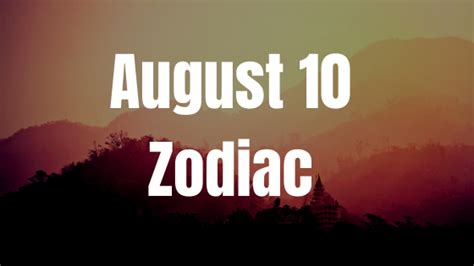 August 10 Zodiac Sign Personality, Compatibility, Traits and More