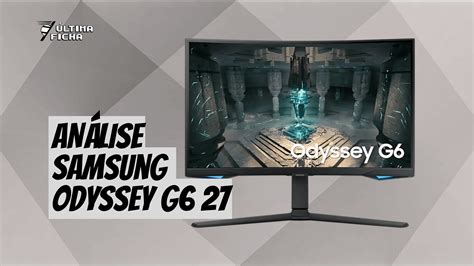 Análise: Monitor Samsung Odyssey G6 - Última Ficha - INFO.VERSO