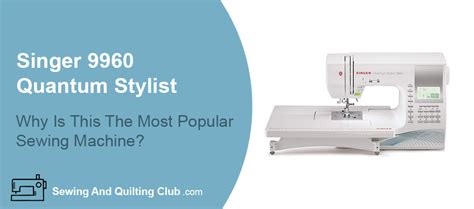 Singer 9960 Quantum Stylist Sewing Machine Review