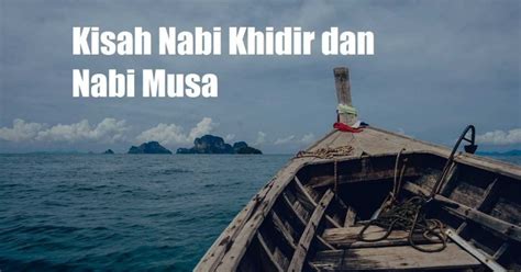 Kisah Nabi Khidir, Nabi Musa dan Perjalanan mereka - Aku Muslim