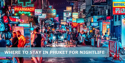 Where to Stay in Phuket for Nightlife 2023 - 5 Best areas - Easy Travel 4U