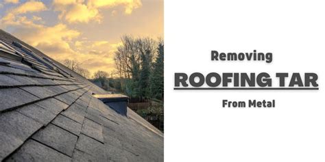 Removing Roofing Tar From Metal [Step-By-Step]