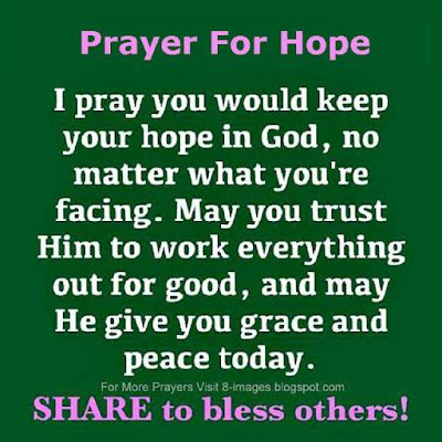 Prayers For Hope | I Pray you would keep your hope in God, no matter what you are facing. May ...