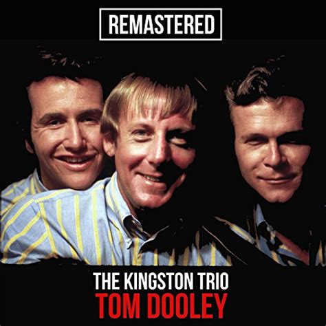 Play Tom Dooley (Remastered) by The Kingston Trio on Amazon Music