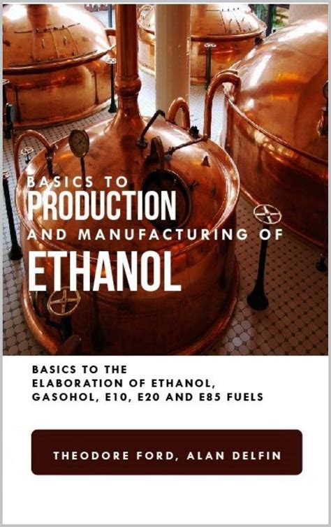 Basics to production and manufacturing of alcohol: Basics to the elaboration of ethanol, gasohol ...