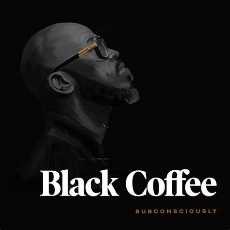 Black Coffee - Subconsciously Lyrics and Tracklist | Genius