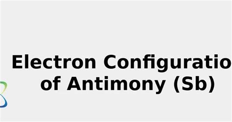 2022: ☢️ Electron Configuration of Antimony (Sb) [Complete, Abbreviated ...