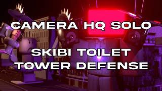 [OUTDATED] Camera HQ Solo | Skibi Toilet Tower Defense | Doovi