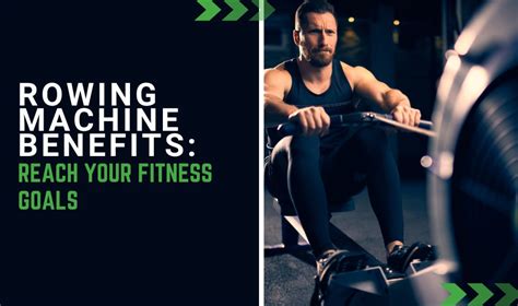 Rowing Machine Benefits: Row Your Way to Your Fitness Goals