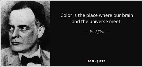 Paul Klee quote: Color is the place where our brain and the universe...