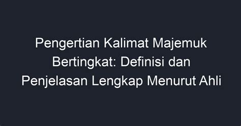 Pengertian Kalimat Majemuk Bertingkat: Definisi dan Penjelasan Lengkap Menurut Ahli - Geograf