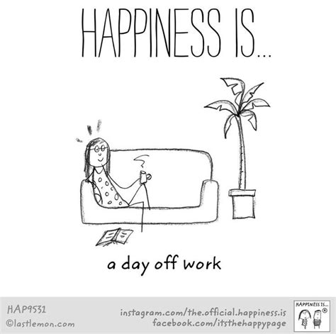 Happiness Is | Day off quotes, Day off work, Work humor