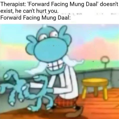 Mung Daal Facing Forward | Dank Memes Amino