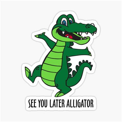 "See ya later Alligator" Sticker for Sale by DavidAyala | Redbubble