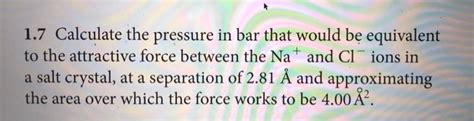 Solved 1.7 Calculate the pressure in bar that would be | Chegg.com