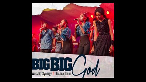 Big Big GOD - Worship Synergy Ft Joshua Ibenu - YouTube